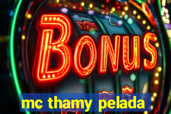 mc thamy pelada